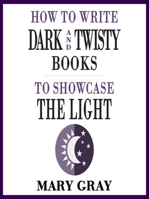 cover image of How to Write Dark and Twisty Books to Showcase the Light